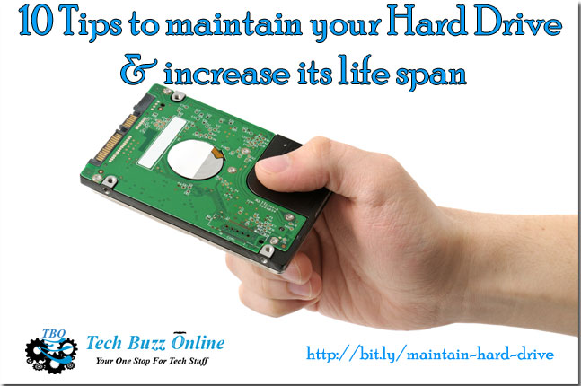 Tips to maintain your Hard Drive and increase its life span Tips to maintain your Hard Drive and increase its life span