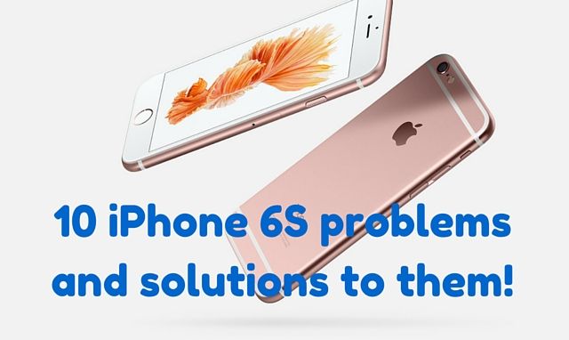 10 iPhone 6s Problems and how to fix them? 10 iPhone 6s Problems and how to fix them?