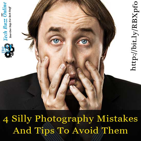 4 Silly Photography Mistakes And Tips To Avoid Them 4 Silly Photography Mistakes And Tips To Avoid Them