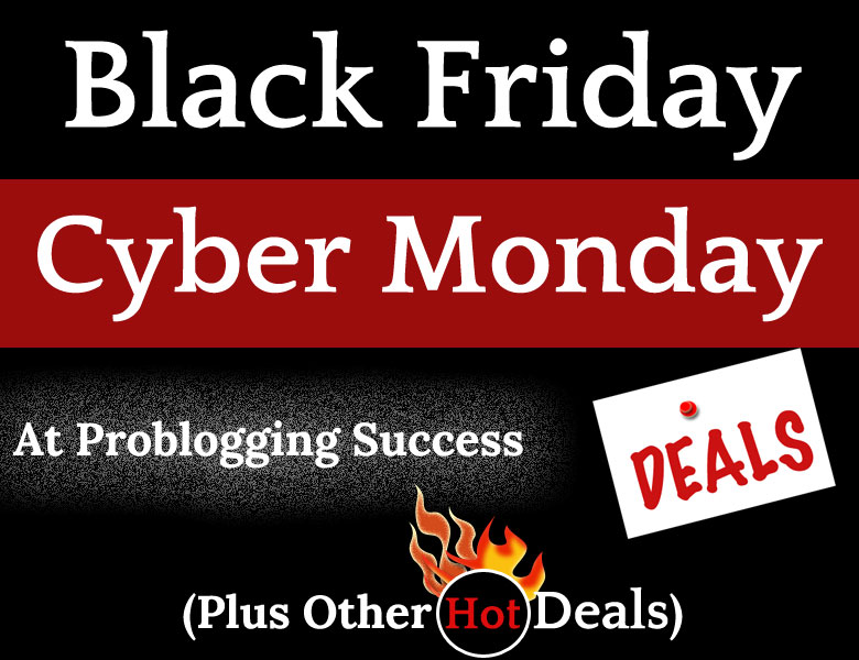 Black Friday Cyber Monday Deals At Problogging Success (Plus Other Hot Deals) Black Friday Cyber Monday Deals At Problogging Success (Plus Other Hot Deals)