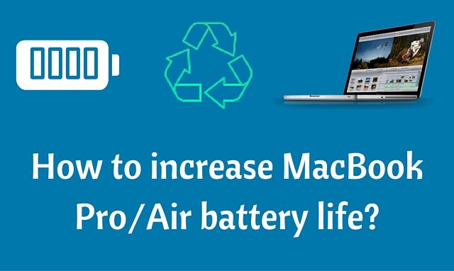 How to increase MacBook Pro or MacBook Air battery life? How to increase MacBook Pro or MacBook Air battery life?