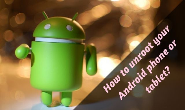 How to unroot your Android phone or tablet? How to unroot your Android phone or tablet?