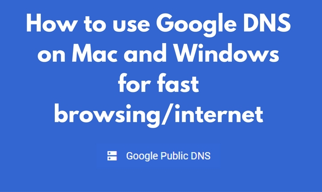 How to use Google DNS on Mac and Windows for fast browsing/internet How to use Google DNS on Mac and Windows for fast browsing internet