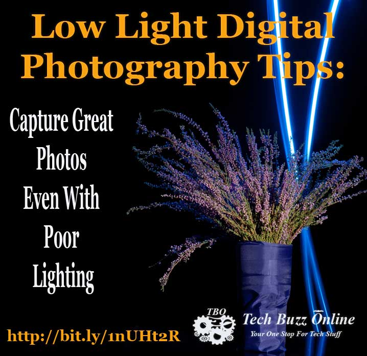 Low Light Digital Photography Tips: Capture Great Photos Even With Poor Lighting Low Light Digital Photography Tips: Capture Great Photos Even With Poor Lighting