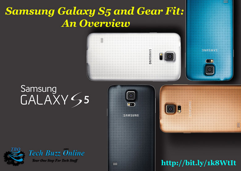 Samsung Galaxy S5 and Gear Fit: An Overview Samsung Galaxy S5 and Gear Fit: An Overview