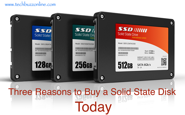 Three Reasons to Buy a Solid State Disk Today Three Reasons to Buy a Solid State Disk Today