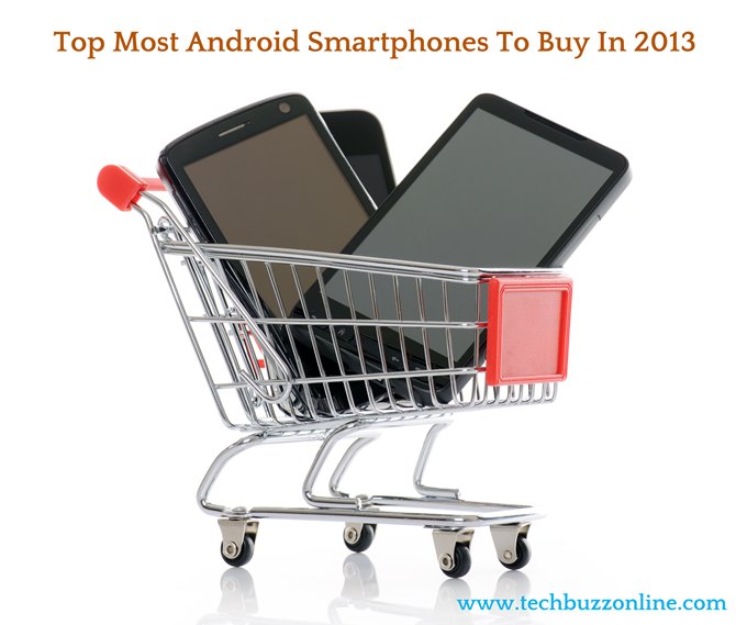 Top Most Android Smartphones To Buy In 2013 Top Most Android Smartphones To Buy In 2013