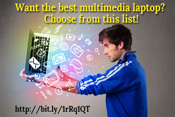 Want the best multimedia laptop? Choose from this list! Want the best multimedia laptop? Choose from this list!